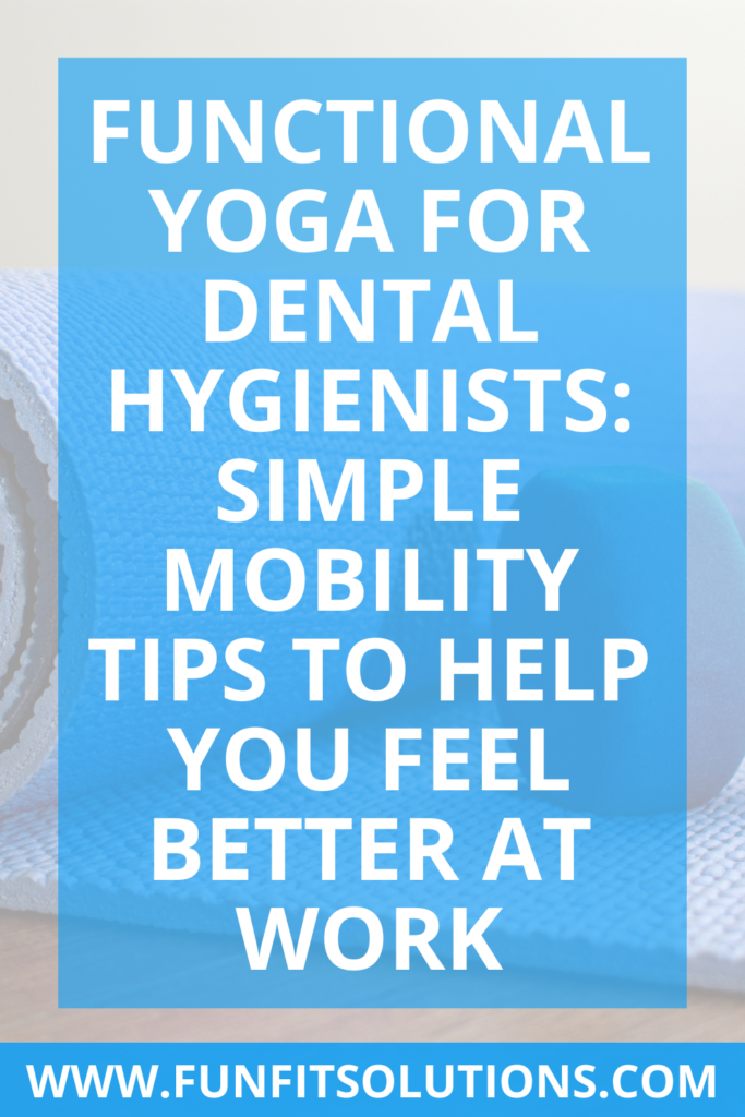 Functional Yoga for Dental Hygienists: Simple Mobility Tips to Help You Feel Better at Work