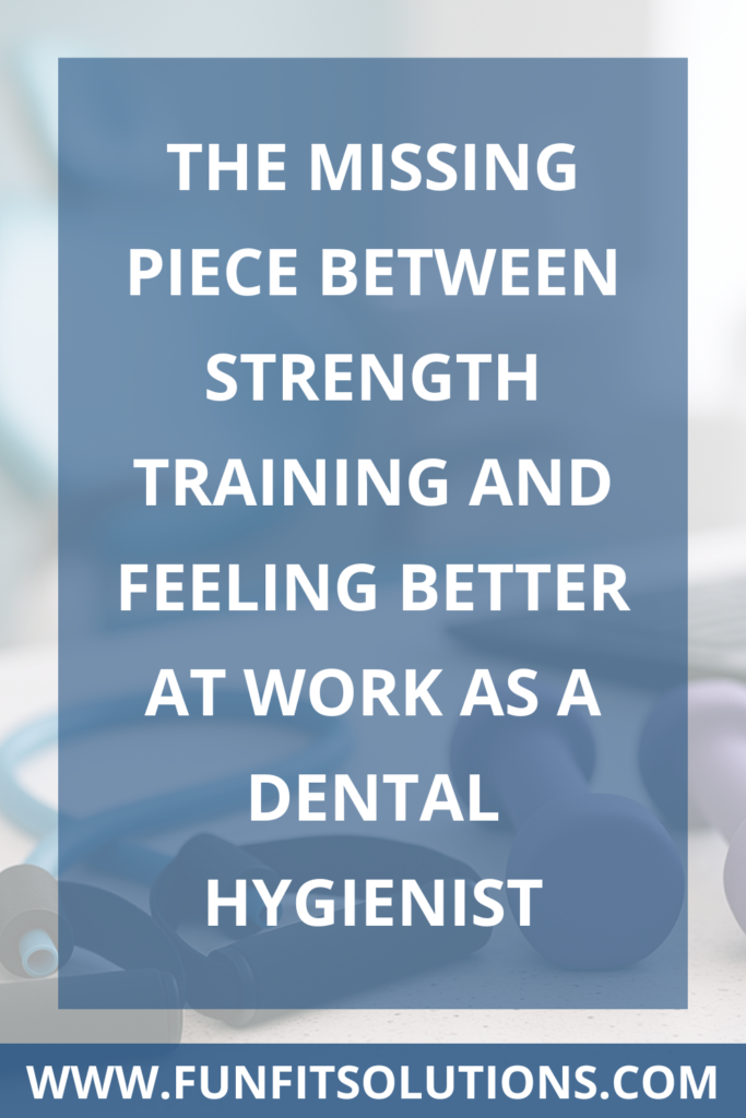The Missing Piece Between Strength Training and Feeling Better at Work as a Dental Hygienist