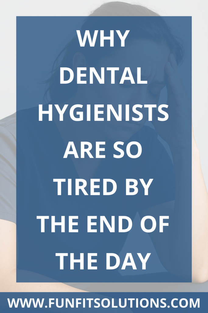 Why Dental Hygienists Are So Tired by the End of the Day